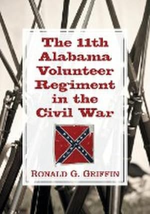 Imagen del vendedor de The 11th Alabama Volunteer Regiment in the Civil War a la venta por AHA-BUCH GmbH