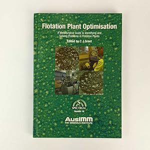 Flotation Plant Optimisation: A Metallurgical Guide to Identifying and Solving Problems in Flotat...