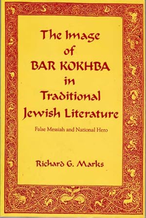 The Image of Bar Kokhba in Traditional Jewish Literature: False Messiah and National Hero