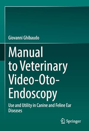 Immagine del venditore per Manual to Veterinary Video-Oto-Endoscopy : Use and Utility in Canine and Feline Ear Diseases venduto da AHA-BUCH GmbH