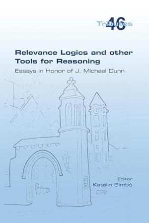 Image du vendeur pour Relevance Logics and other Tools for Reasoning. Essays in Honor of J. Michael Dunn mis en vente par AHA-BUCH GmbH