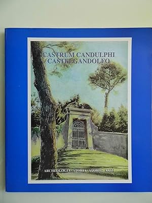 CASTRUM CANDULPHI CASTELGANDOLFO Archeologia, Storie, Arte