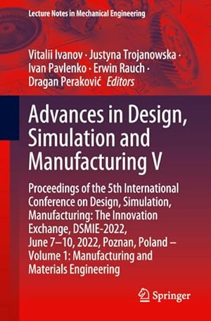 Immagine del venditore per Advances in Design, Simulation and Manufacturing V : Proceedings of the 5th International Conference on Design, Simulation, Manufacturing: The Innovation Exchange, DSMIE-2022, June 710, 2022, Poznan, Poland  Volume 1: Manufacturing and Materials Engineering venduto da AHA-BUCH GmbH