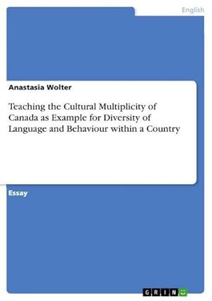 Bild des Verkufers fr Teaching the Cultural Multiplicity of Canada as Example for Diversity of Language and Behaviour within a Country zum Verkauf von AHA-BUCH GmbH