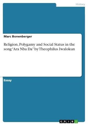 Seller image for Religion, Polygamy and Social Status in the song Ara Nba Da by Theophilus Iwalokun for sale by AHA-BUCH GmbH