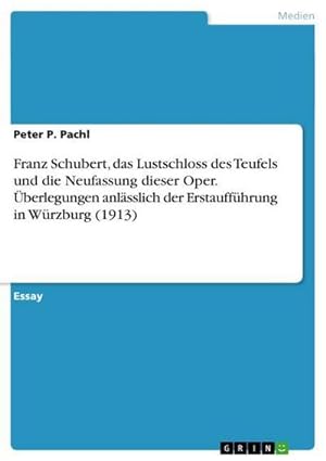 Bild des Verkufers fr Franz Schubert, das Lustschloss des Teufels und die Neufassung dieser Oper. berlegungen anlsslich der Erstauffhrung in Wrzburg (1913) zum Verkauf von AHA-BUCH GmbH