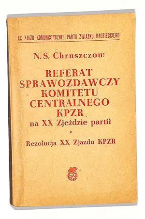 Referat sprawozdawczy Komitetu Centralnego KPZR na XX Zjezdzie partii wygloszony 14 lutego 1956 r.