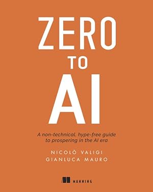 Image du vendeur pour Zero to AI: A Non-Technical, Hype-Free Guide to Prospering in the AI Era mis en vente par moluna