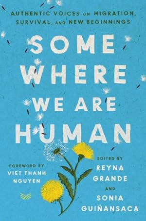 Imagen del vendedor de Somewhere We Are Human : Authentic Voices on Migration, Survival, and New Beginnings a la venta por GreatBookPrices