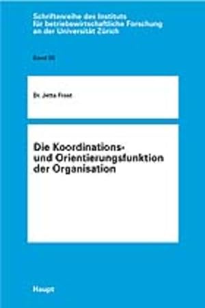 Seller image for Die Koordinations- und Orientierungsfunktion der Organisation. (=Schriftenreihe des Instituts fr Betriebswirtschaftliche Forschung an der Universitt Zrich ; Bd. 85). for sale by Antiquariat Thomas Haker GmbH & Co. KG