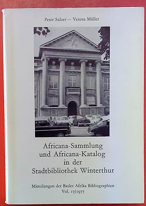 Bild des Verkufers fr Africana-Sammlung und Africana-Katalog in der Stadtbibliothek Winterthur. Sulzer, Peter u. Verena Mller. Mitteilungen der Basler Afrika Bibliographien vol. 17 / 1977. zum Verkauf von biblion2