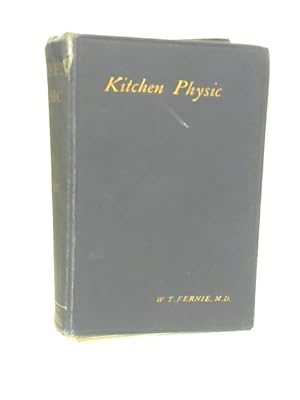 Seller image for Kitchen Physic: At Hand for the Doctor & Helpful for Homely Cures for sale by World of Rare Books