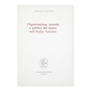Emanuela Scarpellini - Organizzazione teatrale e politica del teatro nell'Italia fascista