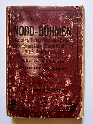 Führer durch Nord-Böhmen, die Sächs. Schweiz und das Zittauer Gebirge. 2., bedeutend verm. Aufl. ...