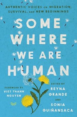 Imagen del vendedor de Somewhere We Are Human : Authentic Voices on Migration, Survival, and New Beginnings a la venta por GreatBookPrices