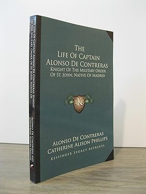 THE LIFE OF CAPTAIN ALONSO DE CONTREREAS KNIGHT OF THE MILITARY ORDER OF ST. JOHN, NATIVE OF MADRID