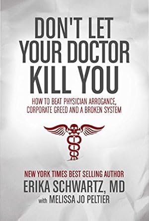 Immagine del venditore per Don't Let Your Doctor Kill You: How to Beat Physician Arrogance, Corporate Greed and a Broken System by Schwartz M.D., Erika [Paperback ] venduto da booksXpress