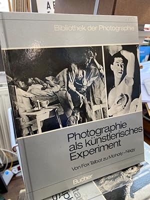 Photographie als künstlerisches Experiment. Von Fox Talbot zu Moholy-Nagy. (= Bibliothek der Phot...