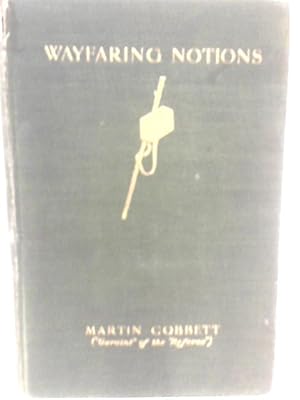 Bild des Verkufers fr Wayfaring Notions By Martin Cobbett. With A Portrait And Memoir Of The Author zum Verkauf von World of Rare Books