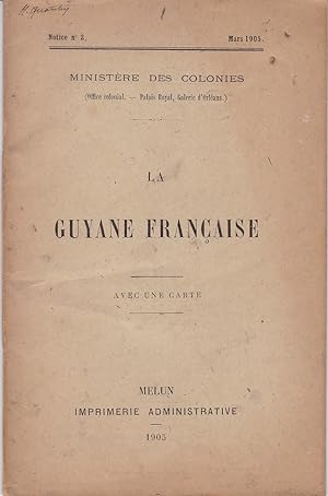 La Guyane française. Notice à l'usage des émigrants avec une carte