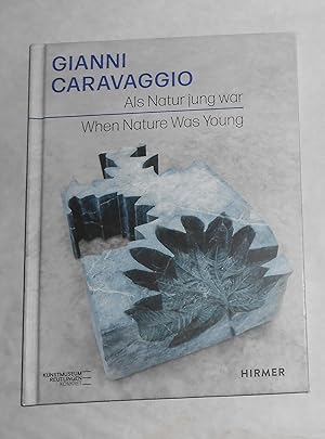 Seller image for Gianni Caravaggio - Als Natur Jung War / When Nature Was Young (Kunstmuseum, Reutlingen 1 October 2021 - 30 January 2022) for sale by David Bunnett Books