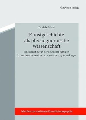 Seller image for Kunstgeschichte als physiognomische Wissenschaft (Schriften Zur Modernen Kunsthistoriographie, 3) (German Edition) by Bohde, Daniela [Hardcover ] for sale by booksXpress