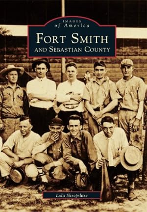 Seller image for Fort Smith and Sebastian County (Images of America) by Shropshire, Lola [Paperback ] for sale by booksXpress