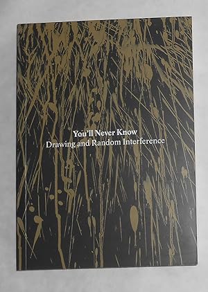 Seller image for You'll Never Know - Drawing and Random Interference (Hayward Gallery Touring Exhibition 2006 - 2007) for sale by David Bunnett Books