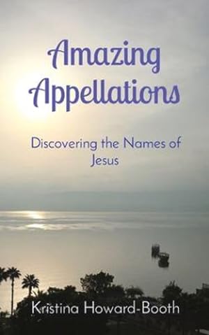 Immagine del venditore per Amazing Appellations: Discovering the Names of Jesus by Howard-Booth, Kristina [Paperback ] venduto da booksXpress