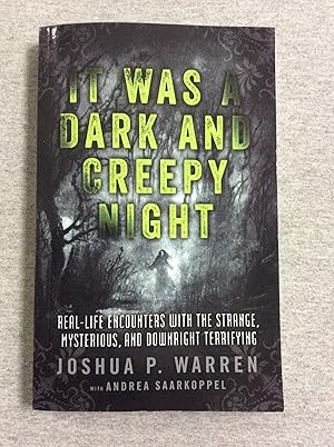 Image du vendeur pour It Was A Dark And Creepy Night: Real-Life Encounters With The Strange, Mysterious, And Downright Terrifying mis en vente par Book Nook