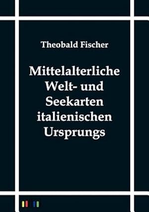 Seller image for Mittelalterliche Welt- Und Seekarten Italienischen Ursprungs -Language: German for sale by GreatBookPricesUK