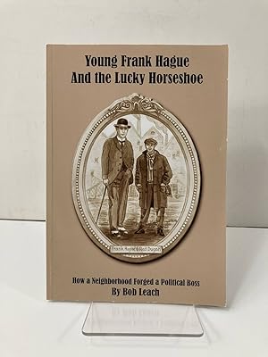 Immagine del venditore per Young Frank Hague and the Lucky Horseshoe How a Neighborhood Forged a Political Boss venduto da True Oak Books