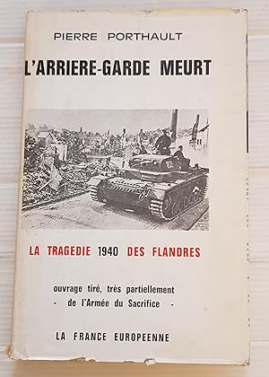 Imagen del vendedor de L'arrire-garde meurt mais ne se rend pas ! La tragdie 1940 des Flandres a la venta por Les Kiosques