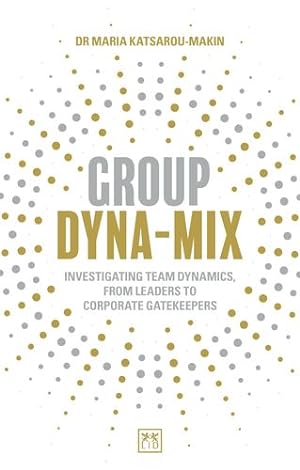 Seller image for Group Dyna-Mix: Investigating team dynamics â" from leaders to corporate gatekeepers by Katsarou-Makin, Dr Maria [Paperback ] for sale by booksXpress