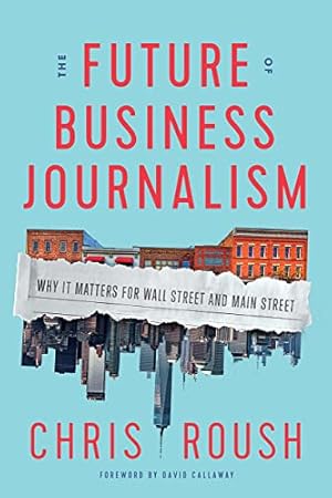 Seller image for The Future of Business Journalism: Why It Matters for Wall Street and Main Street by Roush, Chris, Stovall, Lou, Stovall, Chris [Hardcover ] for sale by booksXpress