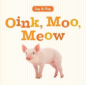 Seller image for Oink, Moo, Meow (Say & Play) by Sterling Publishing Co., Inc. [Board book ] for sale by booksXpress