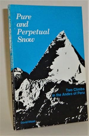 Image du vendeur pour Pure and Perpetual Snow: Two Climbs in the Andes of Peru mis en vente par Azarat Books
