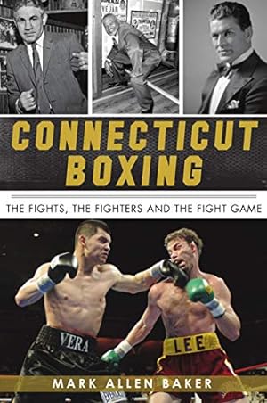 Seller image for Connecticut Boxing: The Fights, The Fighters and The Fight Game (Sports) by Baker, Mark Allen [Paperback ] for sale by booksXpress