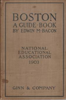 Bild des Verkufers fr BOSTON A Guide Book. Prepared for the Convention of the National Educational Association, July 6-10 1903; under the Direction of Edwin D. Mead, Frank Foxcroft, and George P. Morris, the Committee on Guide Books Appointed by the Local Executive Committee zum Verkauf von Complete Traveller Antiquarian Bookstore