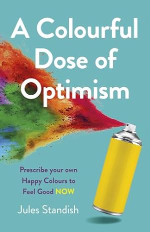 Seller image for A Colourful Dose of Optimism: Prescribe your own Happy Colours to Feel Good NOW by Standish, Jules [Paperback ] for sale by booksXpress