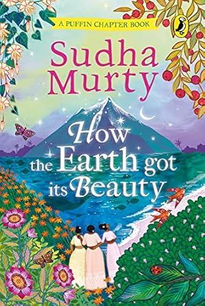 Imagen del vendedor de How the Earth Got Its Beauty: Puffin Chapter Book: Gorgeous new full colour, illustrated chapter book for young readers from ages 5 and up by Sudha Murty by Murty, Sudha [Hardcover ] a la venta por booksXpress
