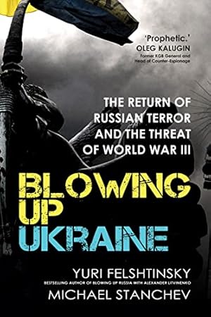 Seller image for Blowing Up Ukraine: The Return of Russian Terror and the Threat of World War III by Felshtinsky, Yuri, Stanchev, Mikhael [Hardcover ] for sale by booksXpress