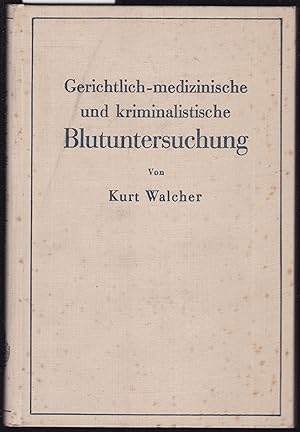 Gerichtlich-medizinische und kriminalistische Blutuntersuchung. Ein Leitfaden für Studierende, Är...