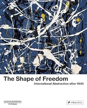 Bild des Verkufers fr The Shape of Freedom : International Abstraction after 1945 zum Verkauf von AHA-BUCH GmbH