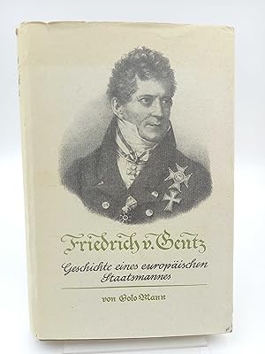 Friedrich von Gentz Geschichte eines europäischen Staatsmannes