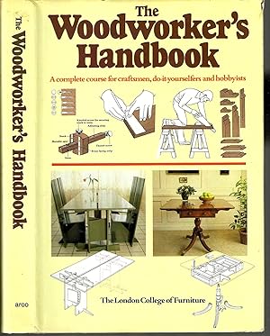 The Woodworker's Handbook: A Complete Course for Craftsmen, Do-it-yourselfers and Hobbyists