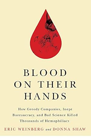 Imagen del vendedor de Blood on Their Hands: How Greedy Companies, Inept Bureaucracy, and Bad Science Killed Thousands of Hemophiliacs a la venta por Brockett Designs