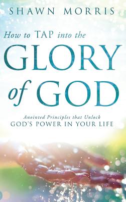 Seller image for How to Tap Into the Glory of God: Anointed Principles That Unlock God's Power in Your Life (Hardback or Cased Book) for sale by BargainBookStores