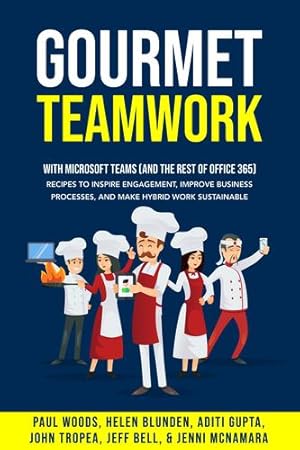 Image du vendeur pour Gourmet Teamwork (with Microsoft Teams and the rest of Office 365): Recipes to inspire engagement, improve business processes, and make hybrid work sustainable by Woods, Paul, Blunden, Helen, Gupta, Aditi, Tropea, John, Bell, Jeff, McNamara, Jenni [Paperback ] mis en vente par booksXpress