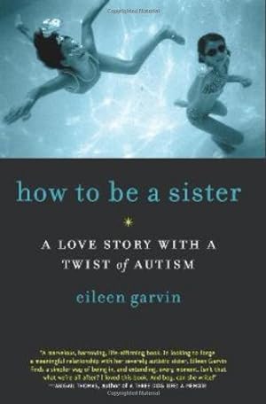Seller image for How to Be a Sister: A Love Story with a Twist of Autism by Garvin, Eileen [Paperback ] for sale by booksXpress